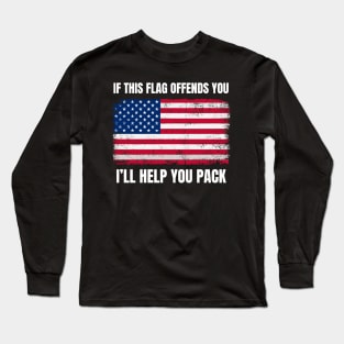 American Patriot "If This Flag Offends You I'll Help  You pack. Long Sleeve T-Shirt